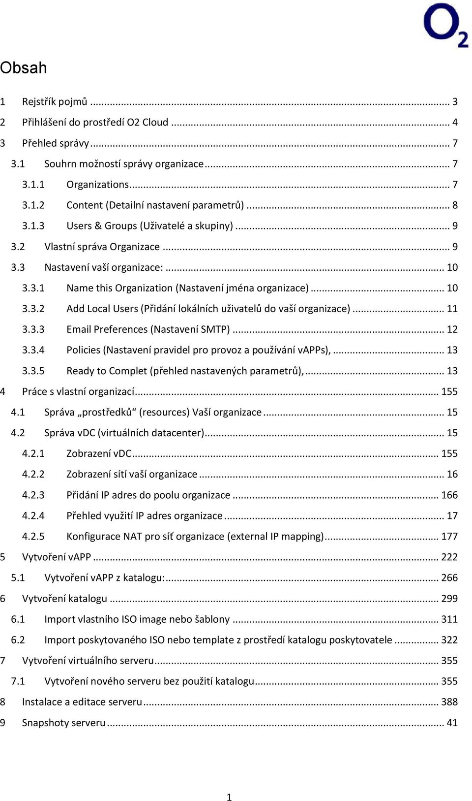 .. 11 3.3.3 Email Preferences (Nastavení SMTP)... 12 3.3.4 Policies (Nastavení pravidel pro provoz a používání vapps),... 13 3.3.5 Ready to Complet (přehled nastavených parametrů),.