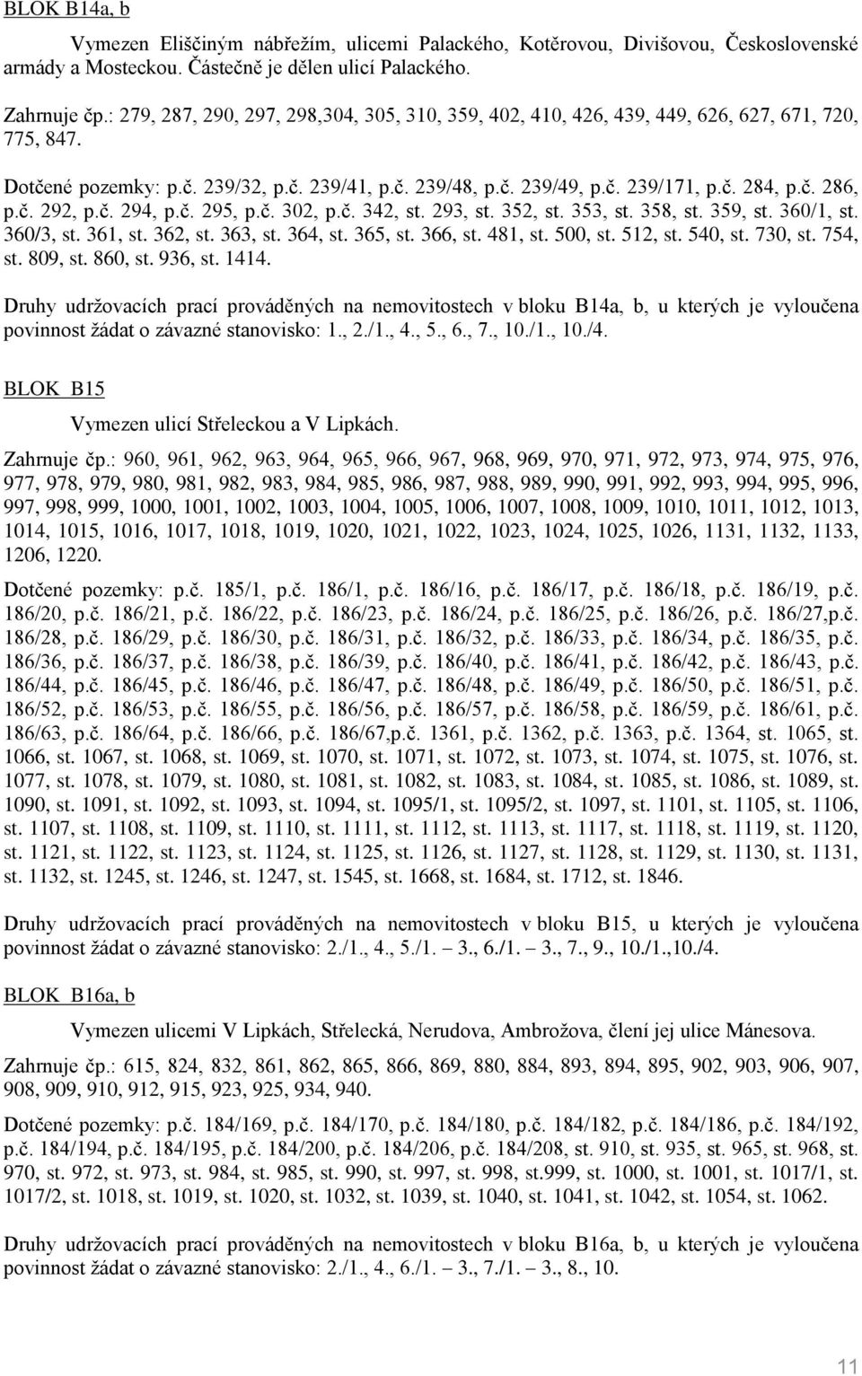 č. 292, p.č. 294, p.č. 295, p.č. 302, p.č. 342, st. 293, st. 352, st. 353, st. 358, st. 359, st. 360/1, st. 360/3, st. 361, st. 362, st. 363, st. 364, st. 365, st. 366, st. 481, st. 500, st. 512, st.