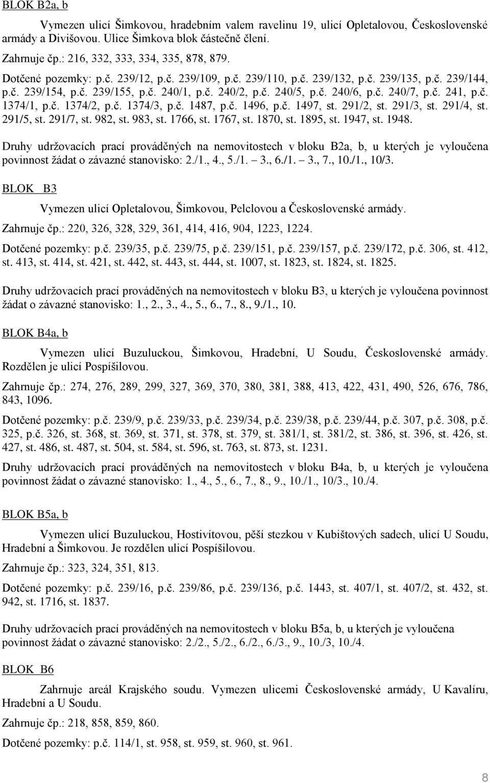 č. 240/6, p.č. 240/7, p.č. 241, p.č. 1374/1, p.č. 1374/2, p.č. 1374/3, p.č. 1487, p.č. 1496, p.č. 1497, st. 291/2, st. 291/3, st. 291/4, st. 291/5, st. 291/7, st. 982, st. 983, st. 1766, st. 1767, st.