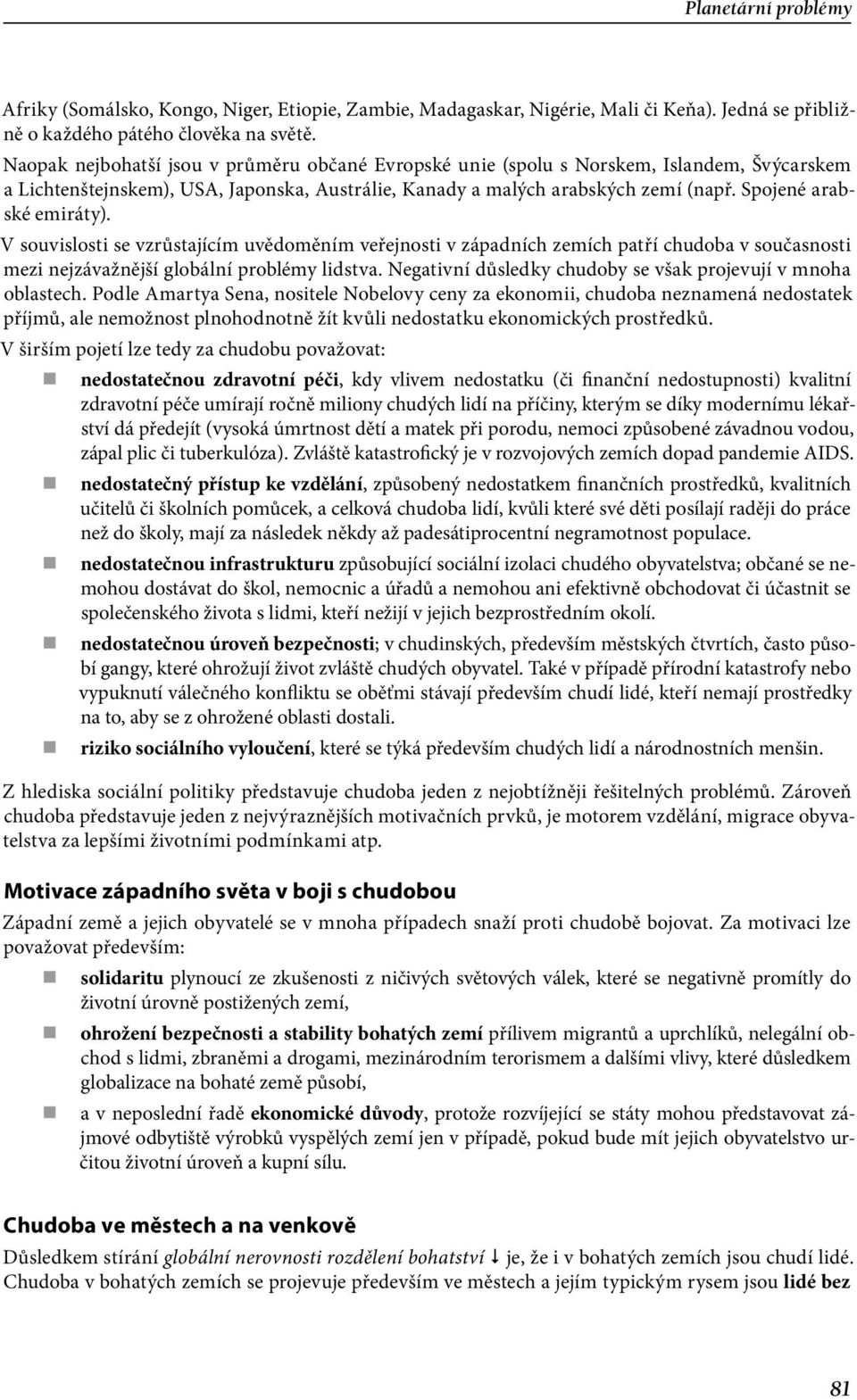 Spojené arabské emiráty). V souvislosti se vzrůstajícím uvědoměním veřejnosti v západních zemích patří chudoba v současnosti mezi nejzávažnější globální problémy lidstva.