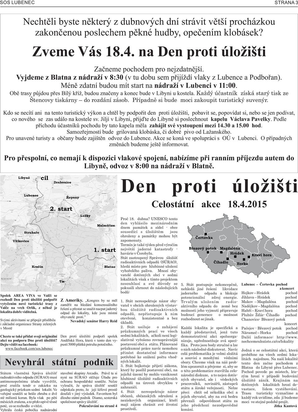 Obì trasy pùjdou pøes Bíl køíû, budou znaèeny a konec bude v Libyni u kostela. Kaûd úèastník získá star tisk ze ätencovy tiskárny do rozdání zásob. Pøípadnì si bude moci zakoupit turistick suven r.