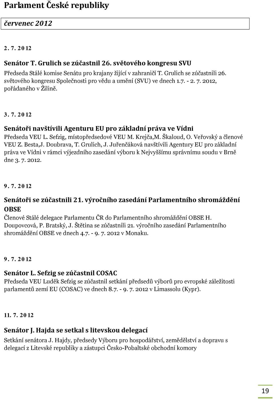 Sefzig, místopředsedové VEU M. Krejča,M. Škaloud, O. Veřovský a členové VEU Z. Besta,J. Doubrava, T. Grulich, J.