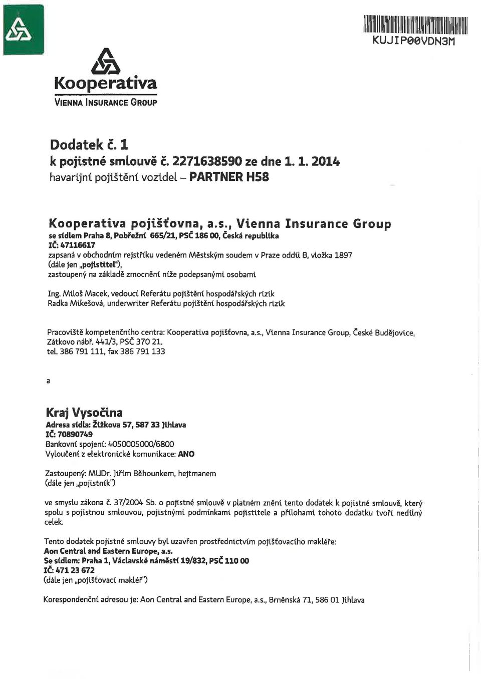 republika IČ: 47116617 zapsaná v obchodním rejstříku vedeném Městským soudem v Praze oddíl B, vložka 1897 (dále jen pojistitel"), zastoupený na základé zmocnění níže podepsanými osobami Ing.