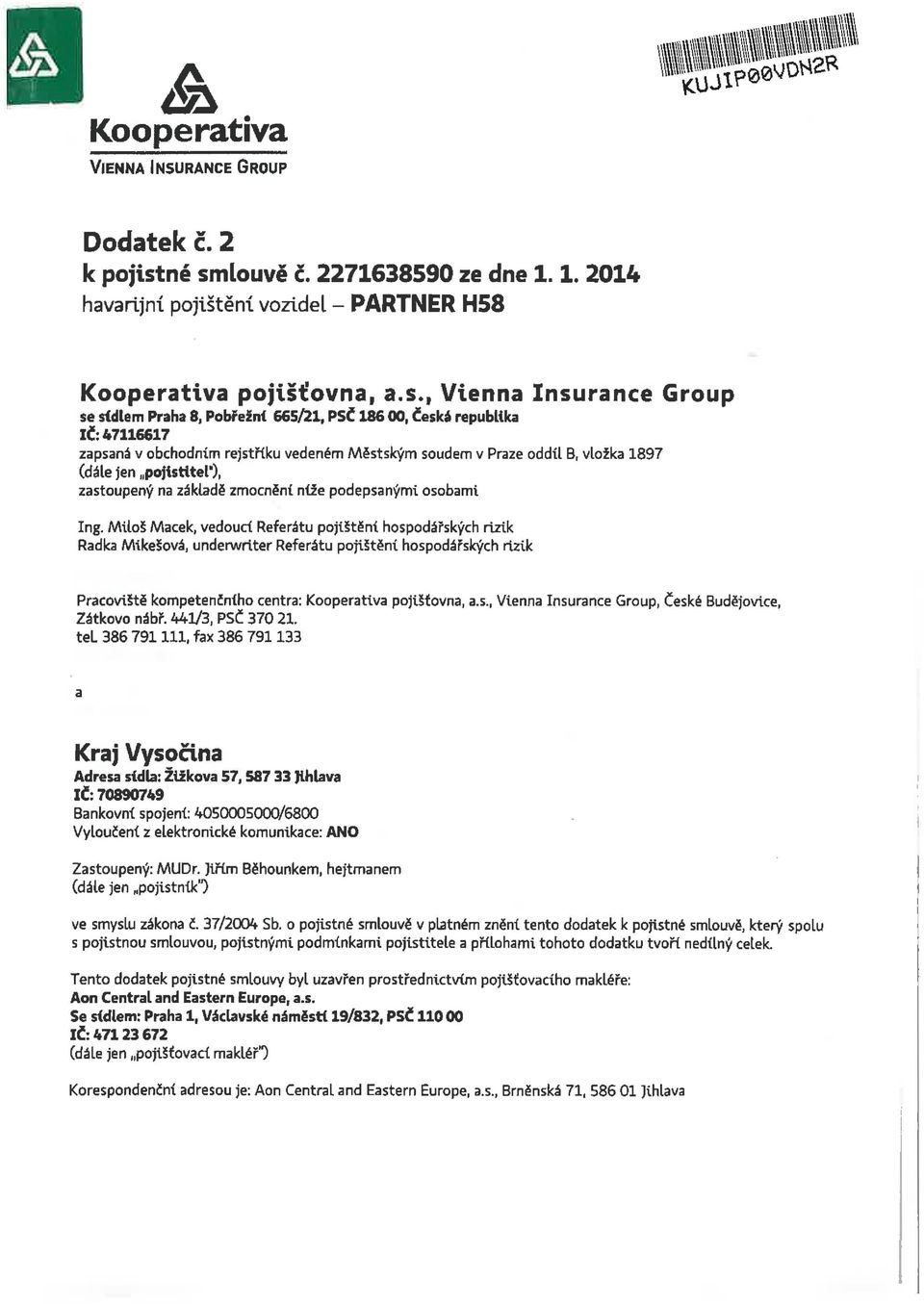 republika IČ: 47116617 zapsaná v obchodním rejstříku vedeném Městským soudem v Praze oddíl B, vložka 1897 (dále jen pojistitel"), zastoupený na základě zmocnění níže podepsanými osobami Ing.
