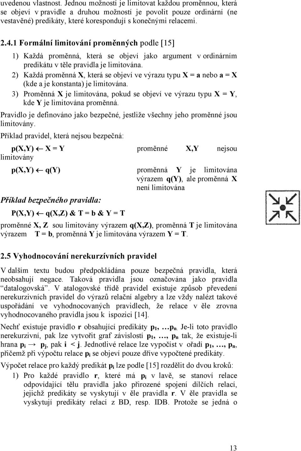 1 Formální limitování proměnných podle [15] 1) Každá proměnná, která se objeví jako argument v ordinárním predikátu v těle pravidla je limitována.