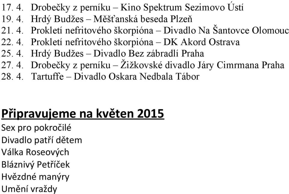 4. Tartuffe Divadlo Oskara Nedbala Tábor Připravujeme na květen 2015 Sex pro pokročilé Divadlo patří dětem Válka Roseových