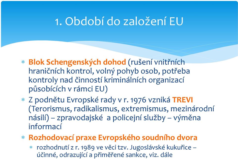 1976 vzniká TREVI (Terorismus, radikalismus, extremismus, mezinárodní násilí) zpravodajské a policejní služby výměna