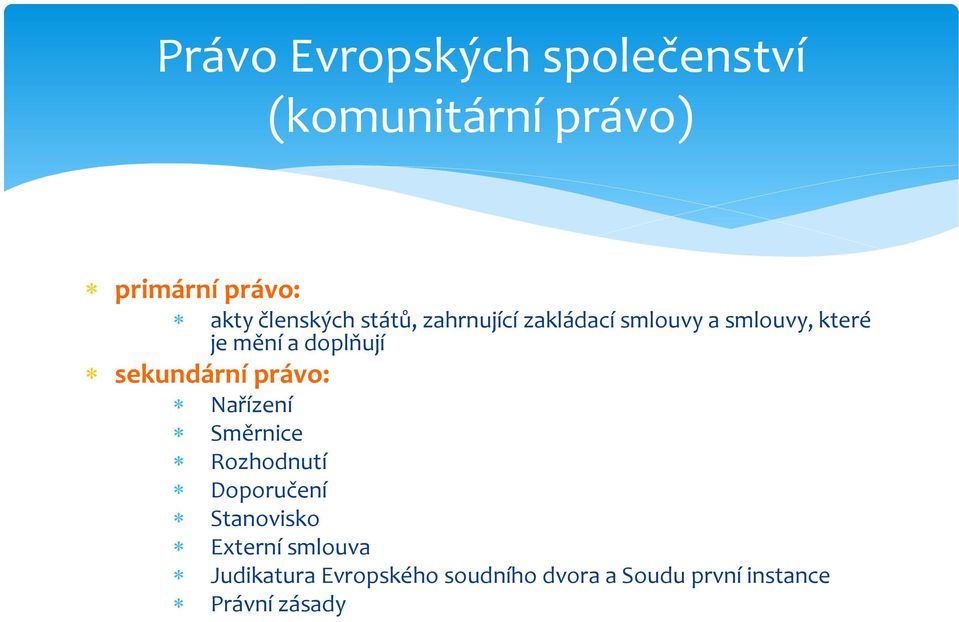 doplňují sekundární právo: Nařízení Směrnice Rozhodnutí Doporučení Stanovisko