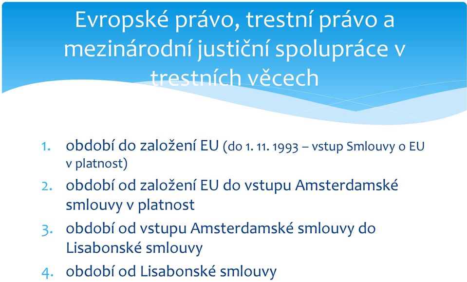 1993 vstup Smlouvy o EU v platnost) 2.