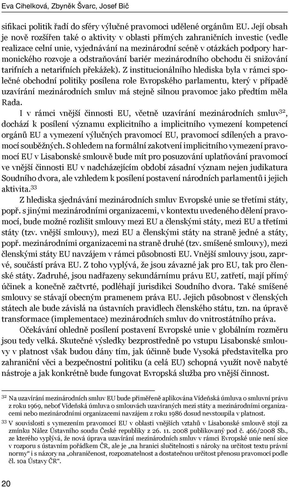 odstraňování bariér mezinárodního obchodu či snižování tarifních a netarifních překážek).