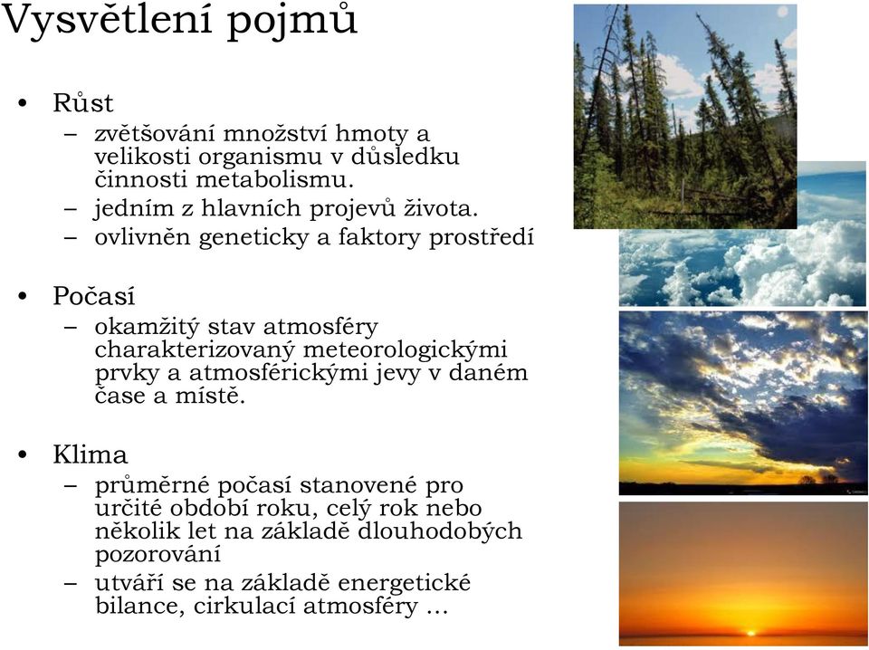 ovlivněn geneticky a faktory prostředí Počasí okamžitý stav atmosféry charakterizovaný meteorologickými prvky a