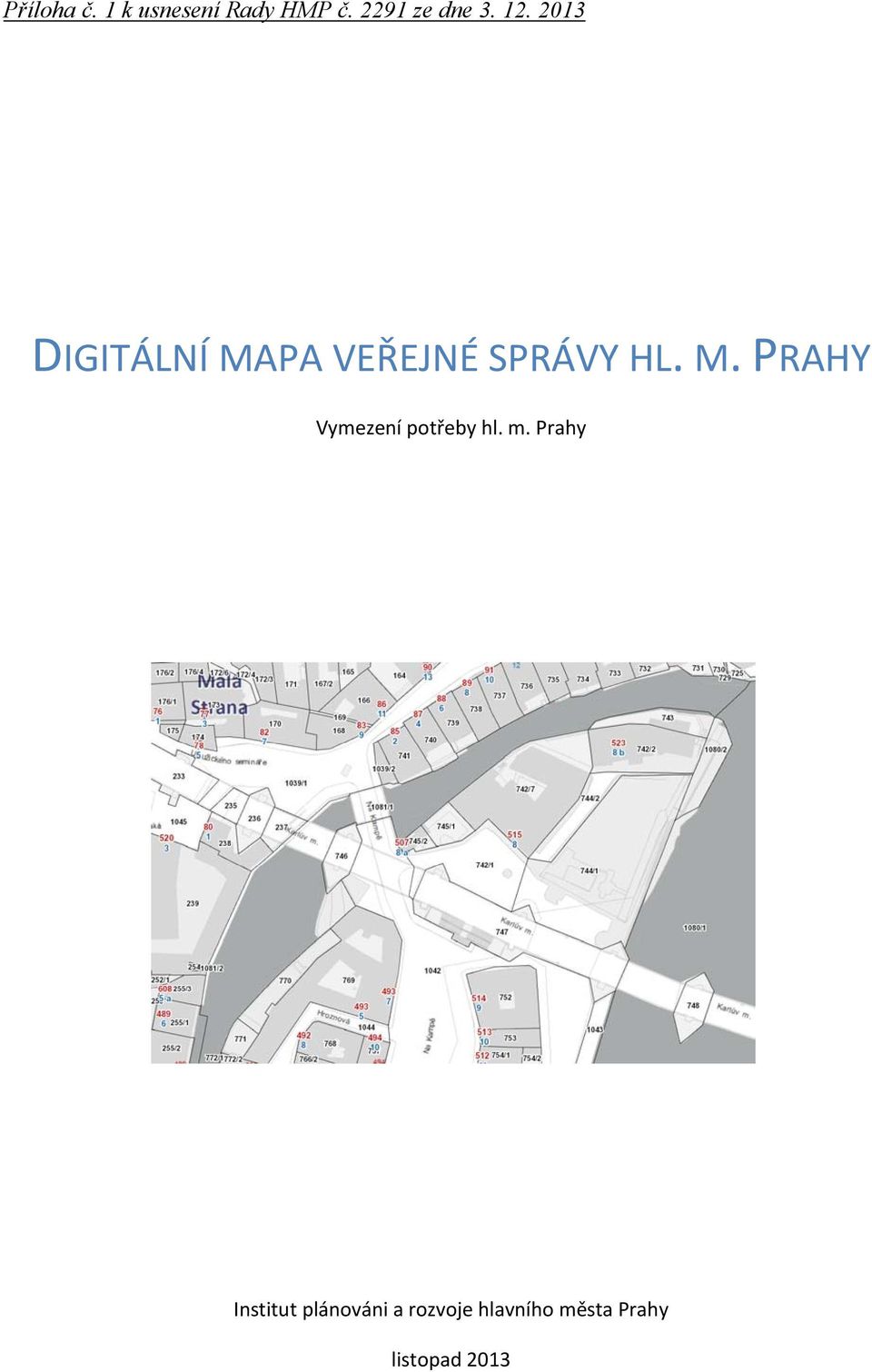 2013 DIGITÁLNÍ MAPA VEŘEJNÉ SPRÁVY HL. M. PRAHY Vymezení potřeby hl.