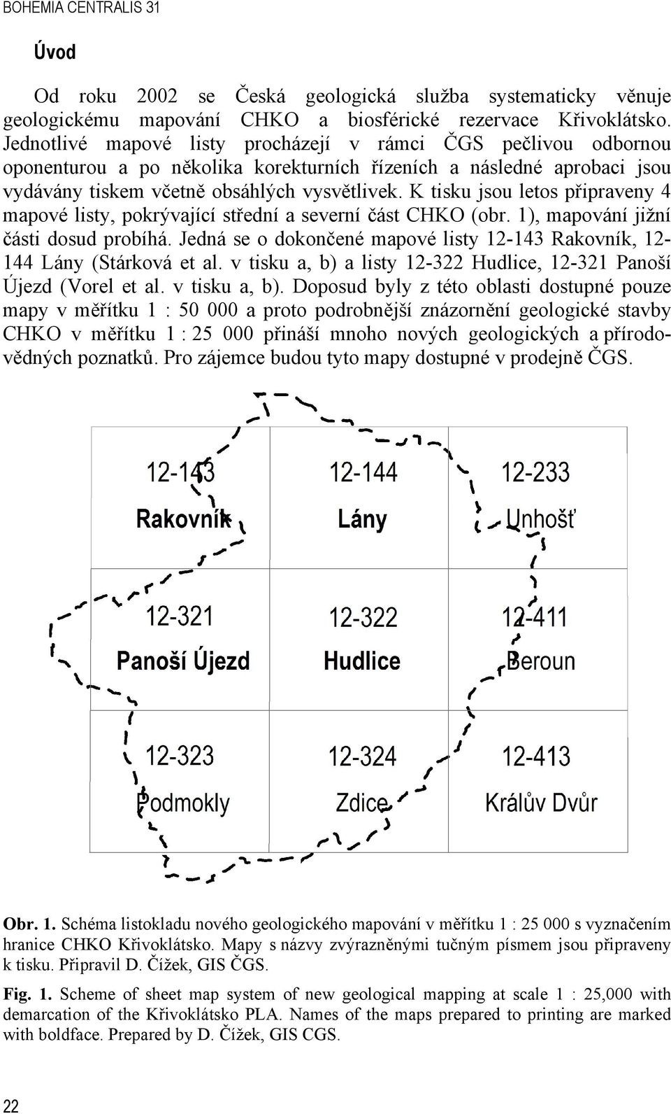 K tisku jsou letos připraveny 4 mapové listy, pokrývající střední a severní část CHKO (obr. 1), mapování jižní části dosud probíhá.