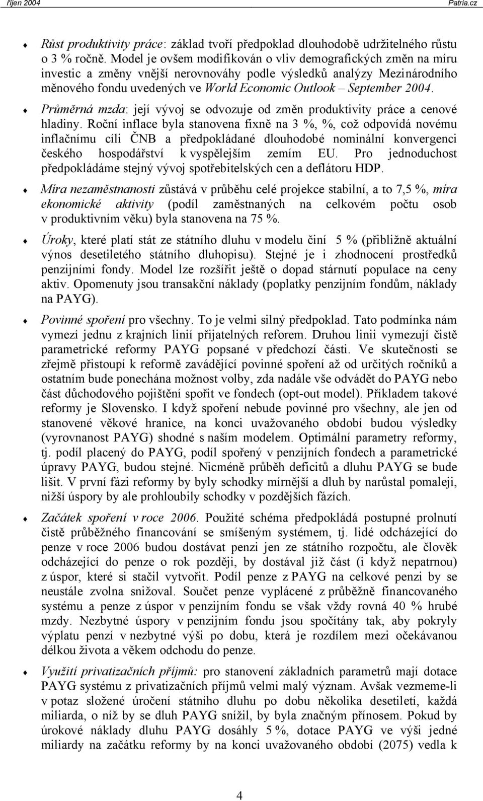 Půměná mzda: její vývoj se odvozuje od změn podukiviy páce a cenové hladiny.