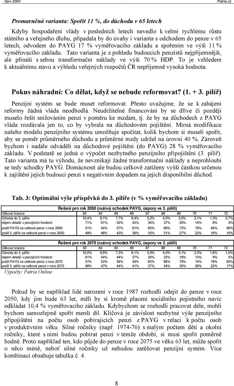 Tao vaiana je z pohledu budoucích penzisů nejpříjemnější, ale přináší s sebou ansfomační náklady ve výši 70 % HDP.