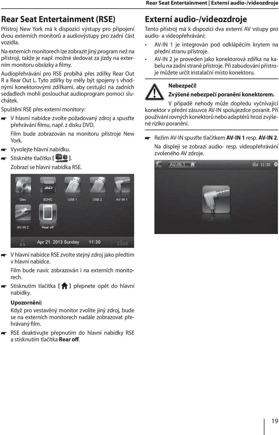 Audiopřehrávání pro RSE probíhá přes zdířky Rear Out R a Rear Out L.