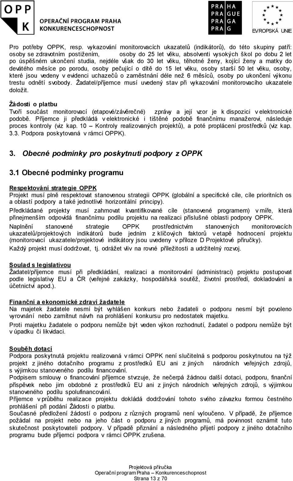 nejdéle však do 30 let věku, těhotné ženy, kojící ženy a matky do devátého měsíce po porodu, osoby pečující o dítě do 15 let věku, osoby starší 50 let věku, osoby, které jsou vedeny v evidenci