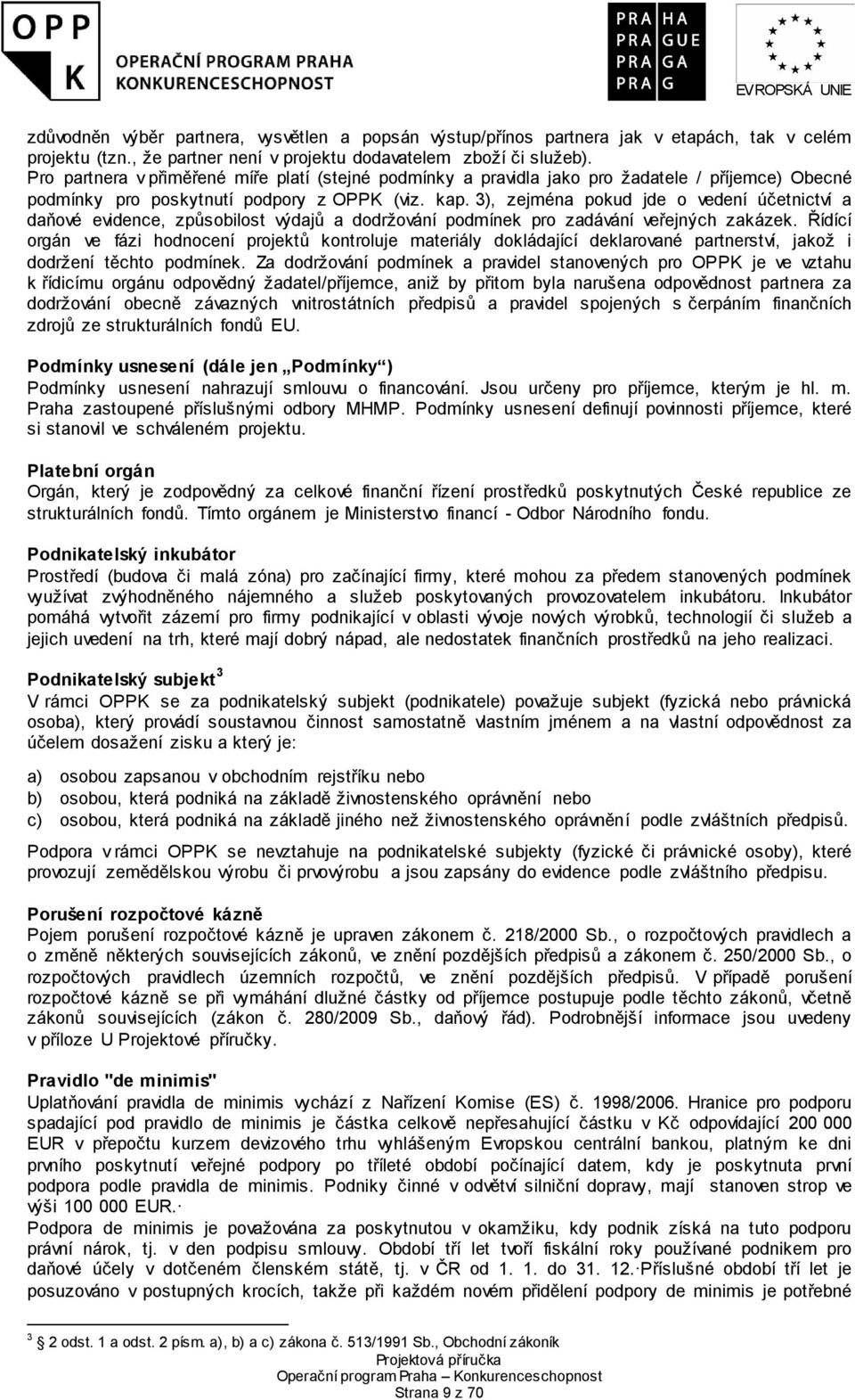 3), zejména pokud jde o vedení účetnictví a daňové evidence, způsobilost výdajů a dodržování podmínek pro zadávání veřejných zakázek.