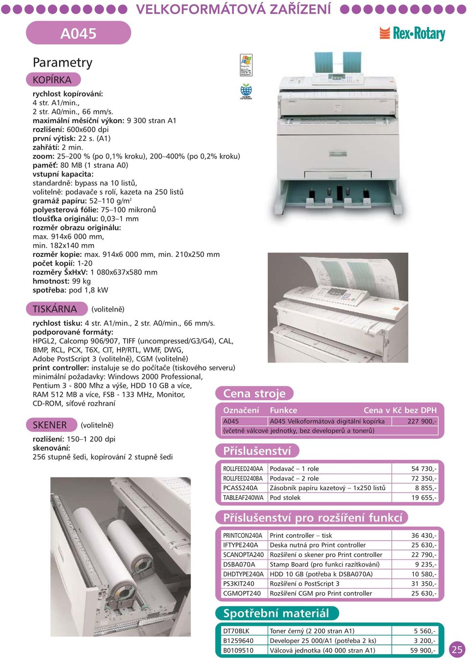 110 g/m 2 polyesterová fólie: 75 100 mikronů tlouš ka originálu: 0,03 1 mm rozměr obrazu originálu: max. 914x6 000 mm, min.