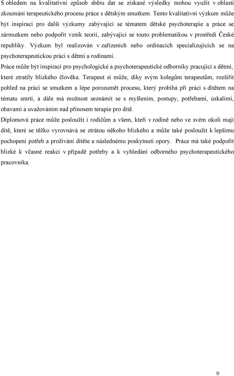 prostředí České republiky. Výzkum byl realizován v zařízeních nebo ordinacích specializujících se na psychoterapeutickou práci s dětmi a rodinami.