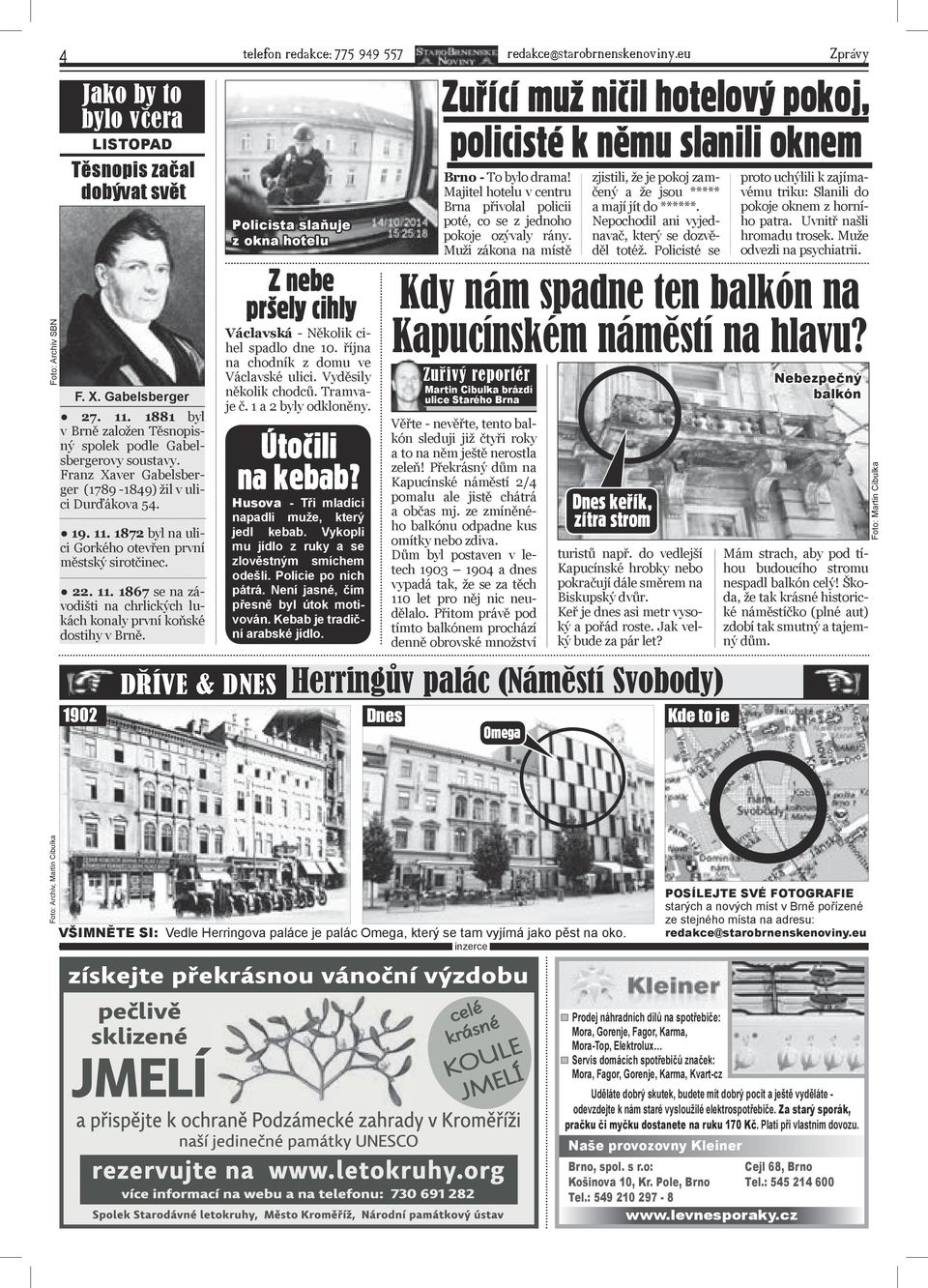 1872 byl na ulici Gorkého otevřen první městský sirotčinec. 22. 11. 1867 se na závodišti na chrlických lukách konaly první koňské dostihy v Brně.