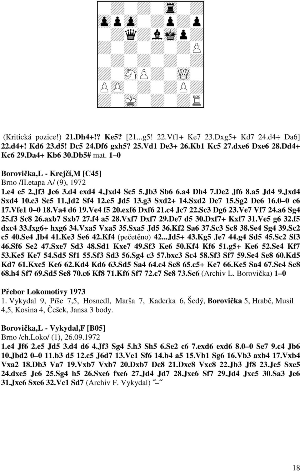 c3 Se5 11.Jd2 Sf4 12.e5 Jd5 13.g3 Sxd2+ 14.Sxd2 De7 15.Sg2 De6 16.0 0 c6 17.Vfe1 0 0 18.Va4 d6 19.Ve4 f5 20.exf6 Dxf6 21.c4 Jc7 22.Sc3 Dg6 23.Ve7 Vf7 24.a6 Sg4 25.f3 Sc8 26.axb7 Sxb7 27.f4 a5 28.