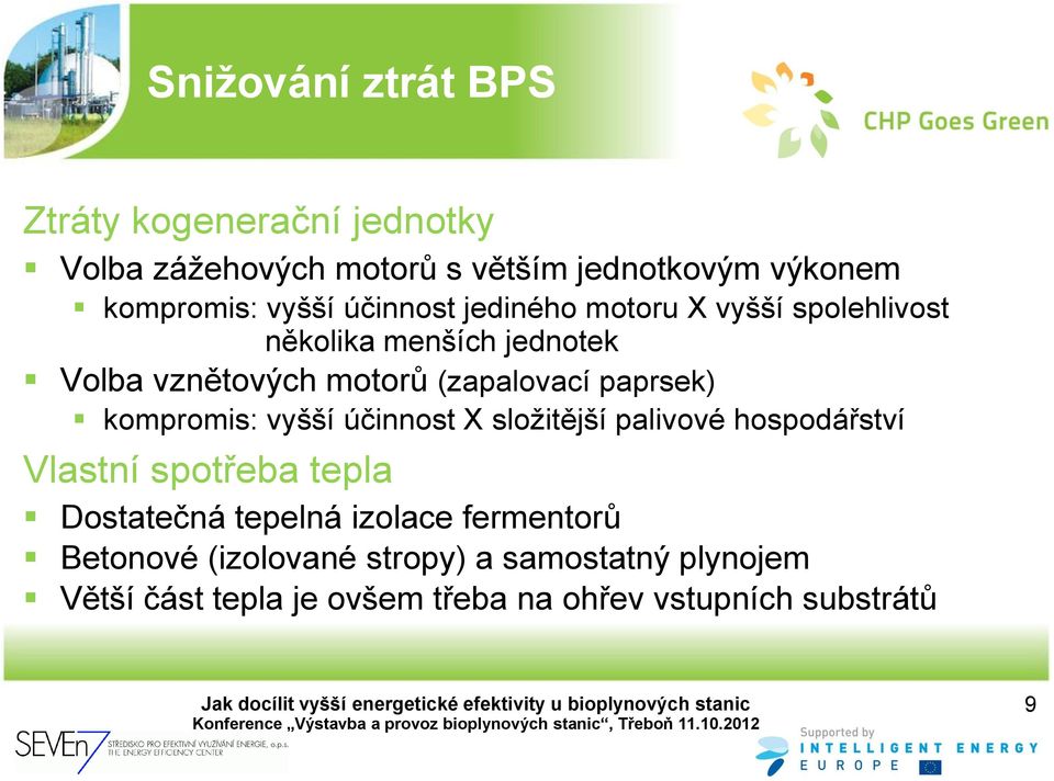 kompromis: vyšší účinnost X složitější palivové hospodářství Vlastní spotřeba tepla Dostatečná tepelná izolace