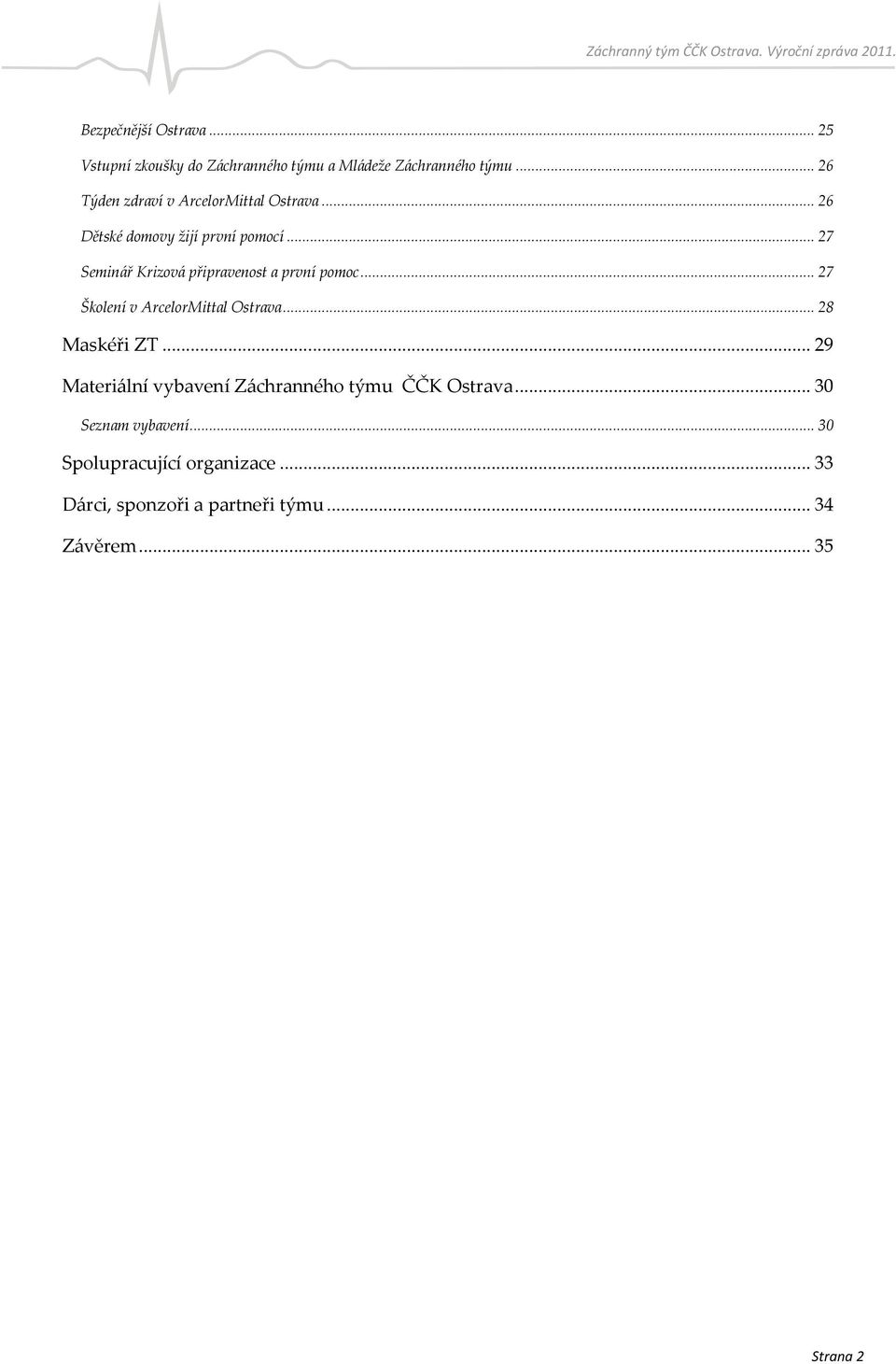 .. 27 Seminář Krizová připravenost a první pomoc... 27 Školení v ArcelorMittal Ostrava... 28 Maskéři ZT.