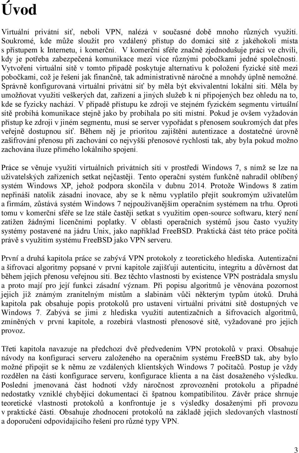 V komerční sféře značně zjednodušuje práci ve chvíli, kdy je potřeba zabezpečená komunikace mezi více různými pobočkami jedné společnosti.