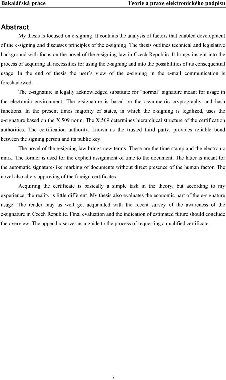 It brings insight into the process of acquiring all necessities for using the e-signing and into the possibilities of its consequential usage.