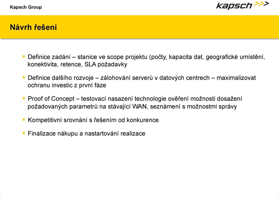 nasazení technologie ověření možnosti dosažení požadovaných parametrů na stávající WAN, seznámení s možnostmi správy Kompetitivní