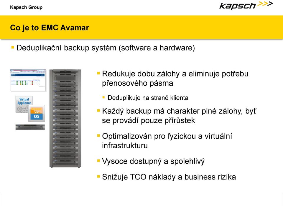 byť se provádí pouze přírůstek Optimalizován pro fyzickou a virtuální infrastrukturu Vysoce dostupný a