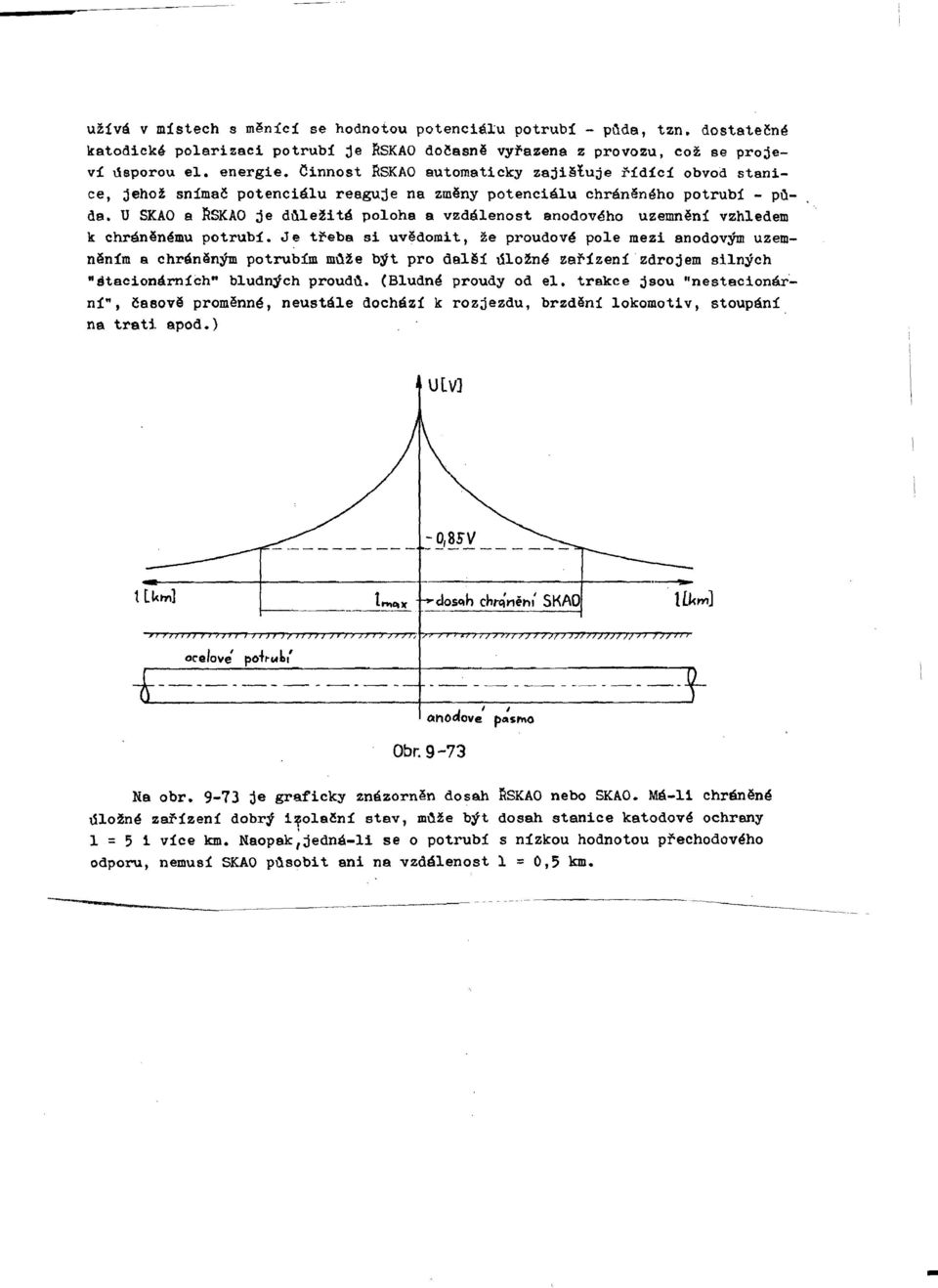 U SKAO a nskao je důležitá poloha a vzdálenost anodového uzemnění vzhledem k chráněn~mu potrubí.