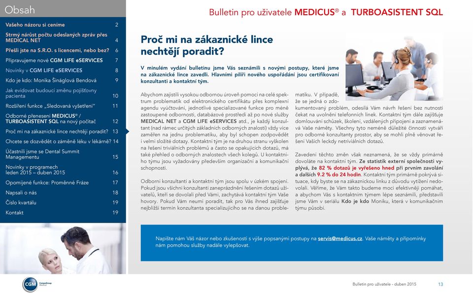 Abychom zajistili vysokou odbornou úroveň pomoci na celé spektrum problematik od elektronického certifikátu přes komplexní agendu vyúčtování, jednotlivé specializované funkce pro méně zastoupené