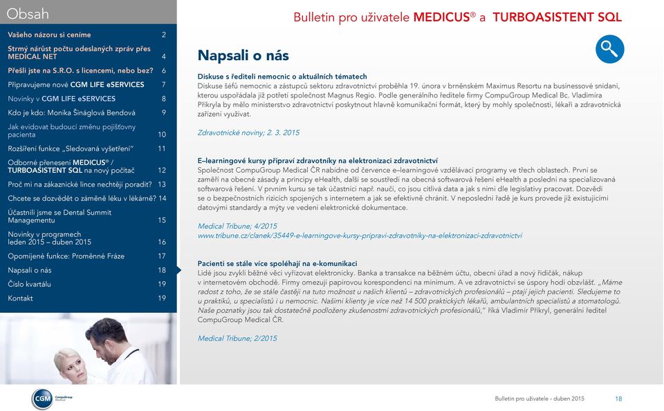 Vladimíra Přikryla by mělo ministerstvo zdravotnictví poskytnout hlavně komunikační formát, který by mohly společnosti, lékaři a zdravotnická zařízení využívat. Zdravotnické noviny; 2. 3.