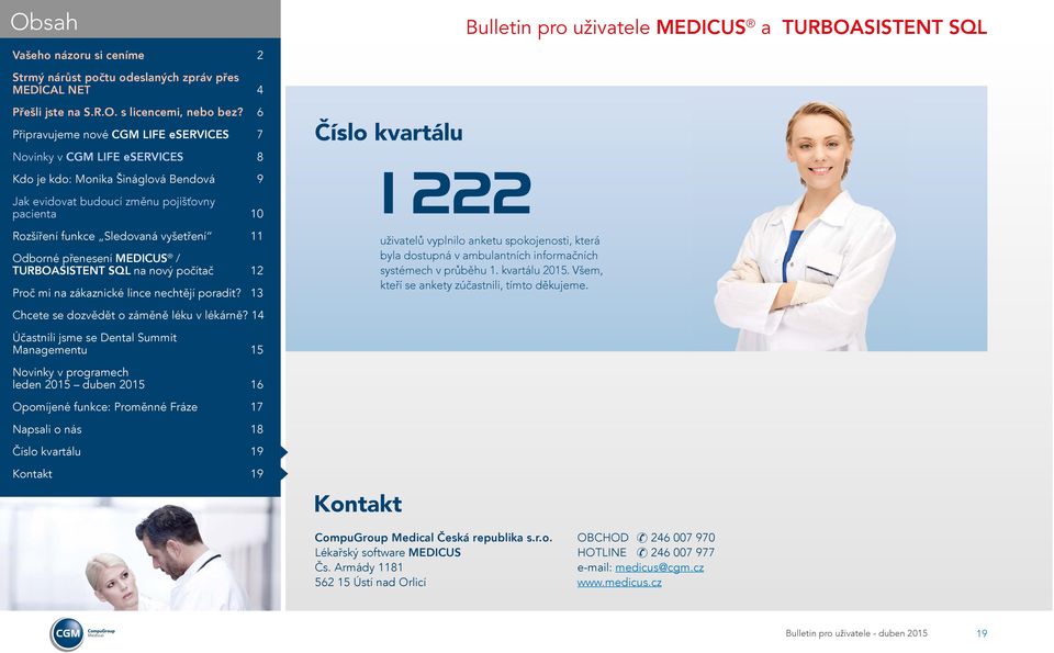 Všem, kteří se ankety zúčastnili, tímto děkujeme. Kontakt CompuGroup Medical Česká republika s.r.o. Lékařský software MEDICUS Čs.