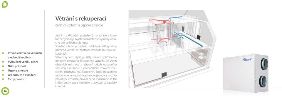 Splnění tohoto požadavku efektivně řeší systémy řízeného větrání se zpětným získáváním tepla (rekuperací).
