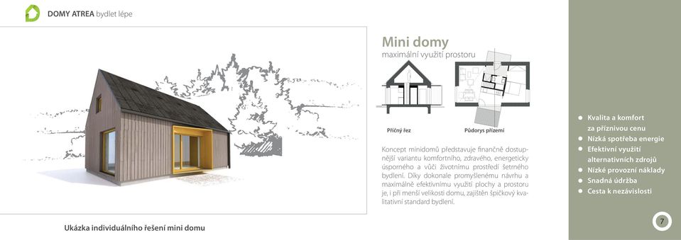 Díky dokonale promyšlenému návrhu a maximálně efektivnímu využití plochy a prostorru je, i při menší velikosti domu, zajištěn špičkový kvaalitativní