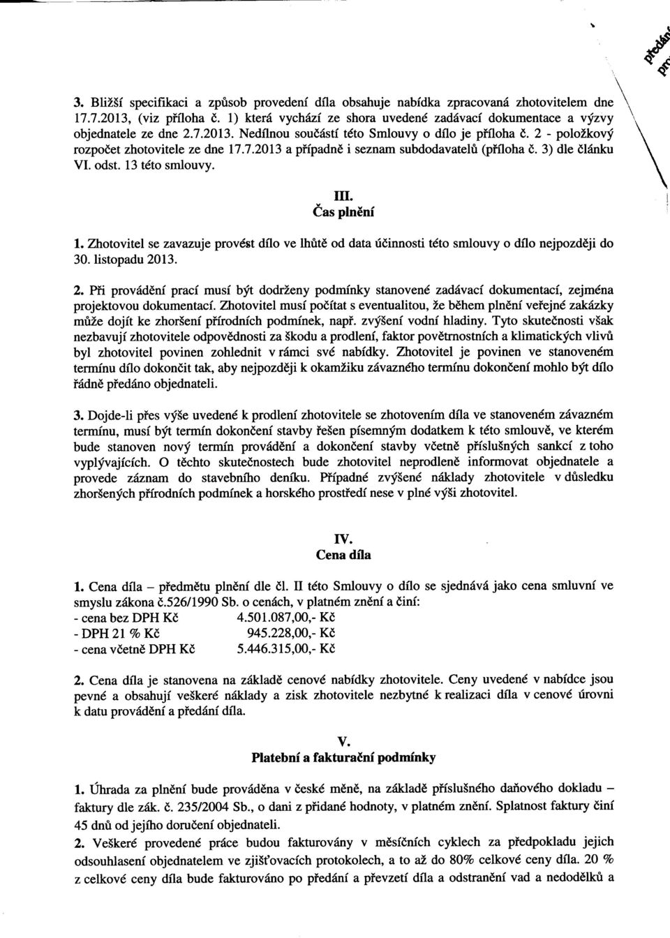 3) dle dk{nku VI. odst. 13 tdto smlouvv. ', ili. ias pln6nf 1. Zhotovitel se zavazuje provdrt dilo ve lhtte od data ridinnosti t6to smlouvy o dflo nejpozd6ji do 30. listopadu2013. 2.