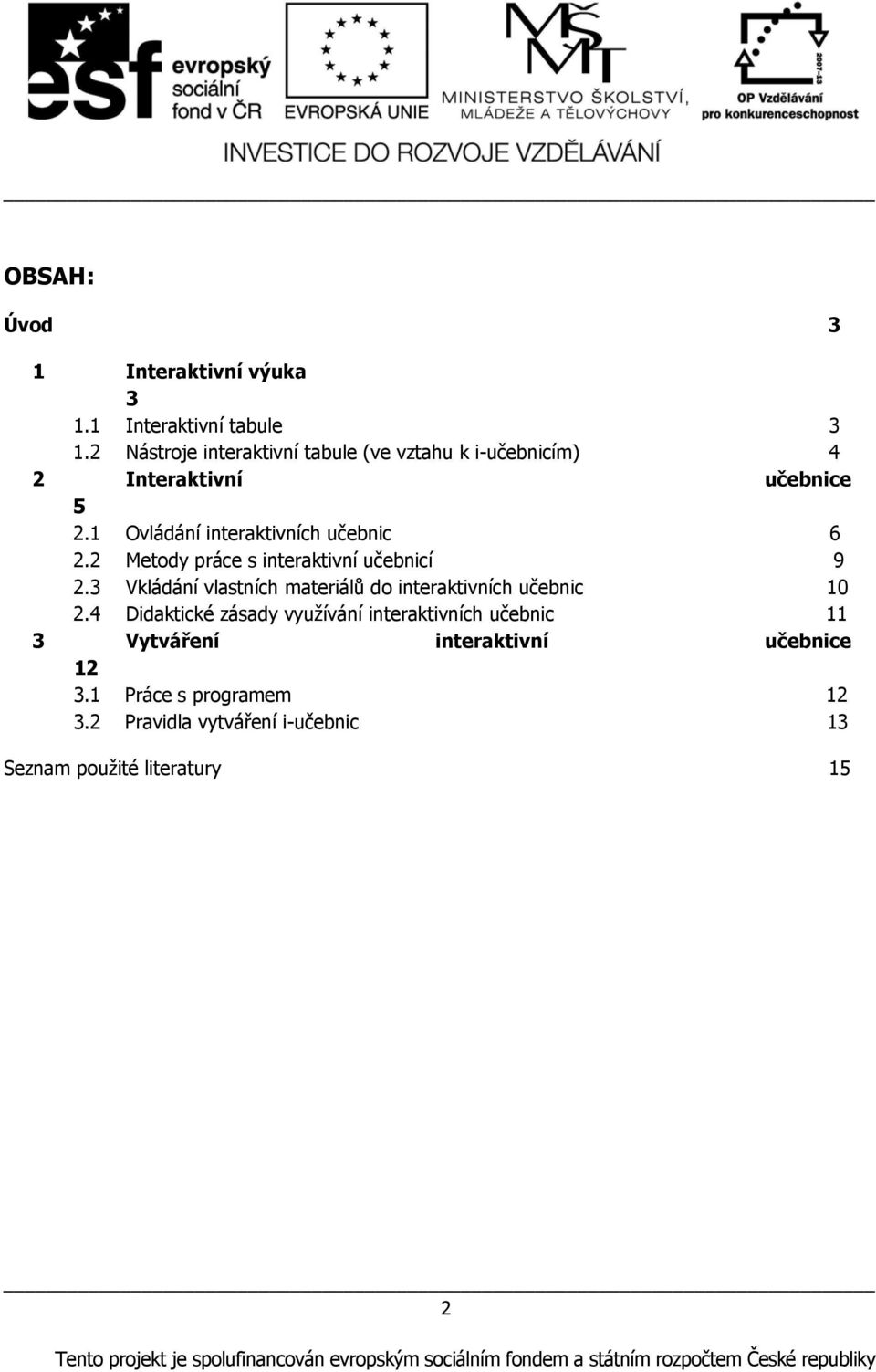 1 Ovládání interaktivních učebnic 6 2.2 Metody práce s interaktivní učebnicí 9 2.