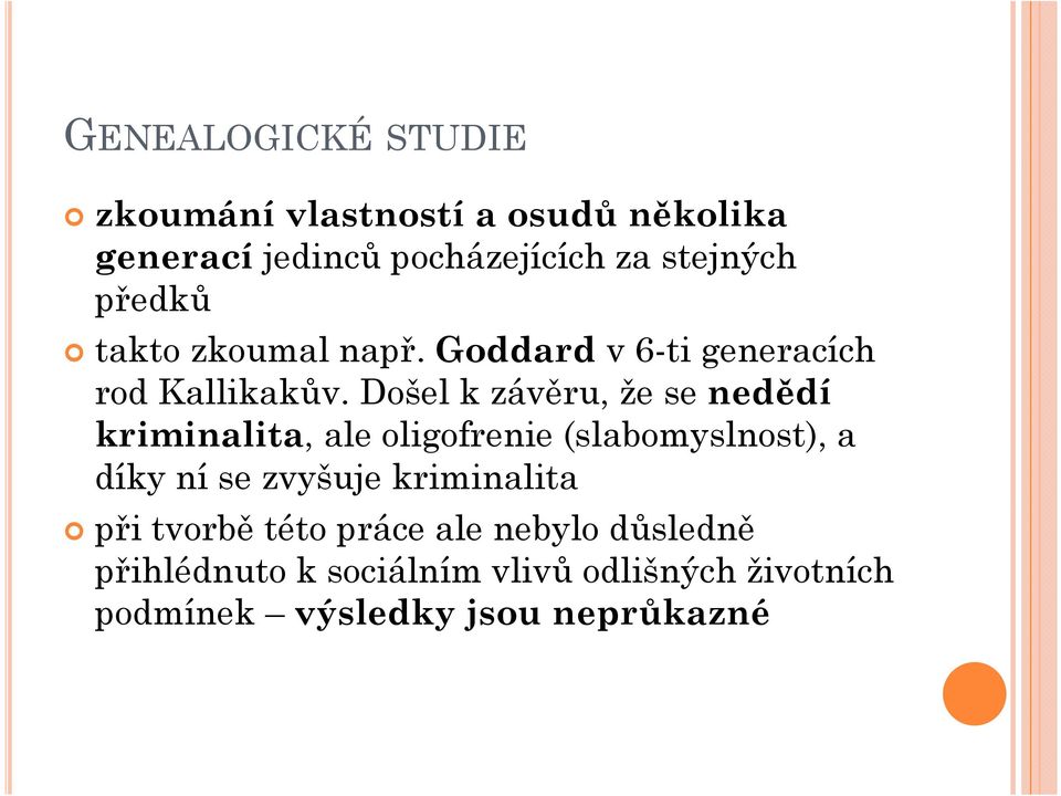 Došel k závěru, že se nedědí kriminalita, ale oligofrenie (slabomyslnost), a díky ní se zvyšuje