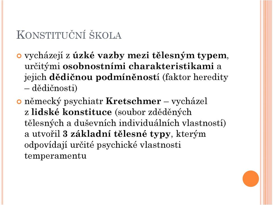 psychiatr Kretschmer vycházel z lidské konstituce (soubor zděděných tělesných a duševních