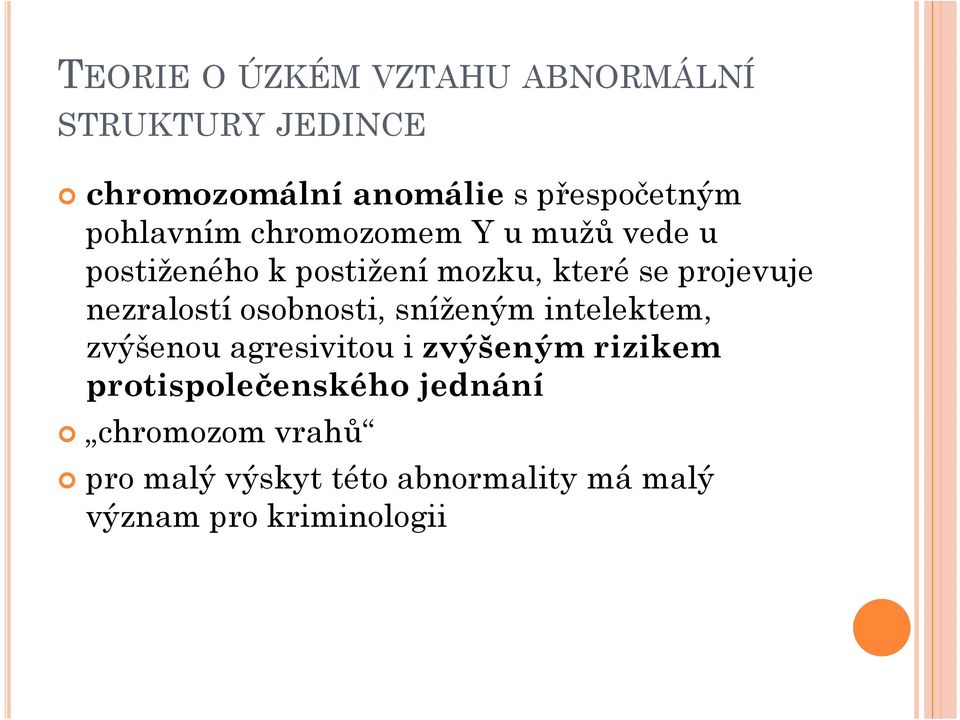 nezralostí osobnosti, sníženým intelektem, zvýšenou agresivitou i zvýšeným rizikem