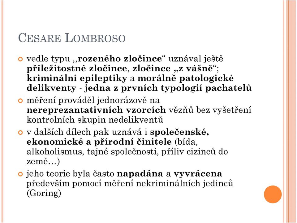 vyšetření kontrolních skupin nedelikventů v dalších dílech pak uznává i společenské, ekonomické a přírodní činitele (bída, alkoholismus,