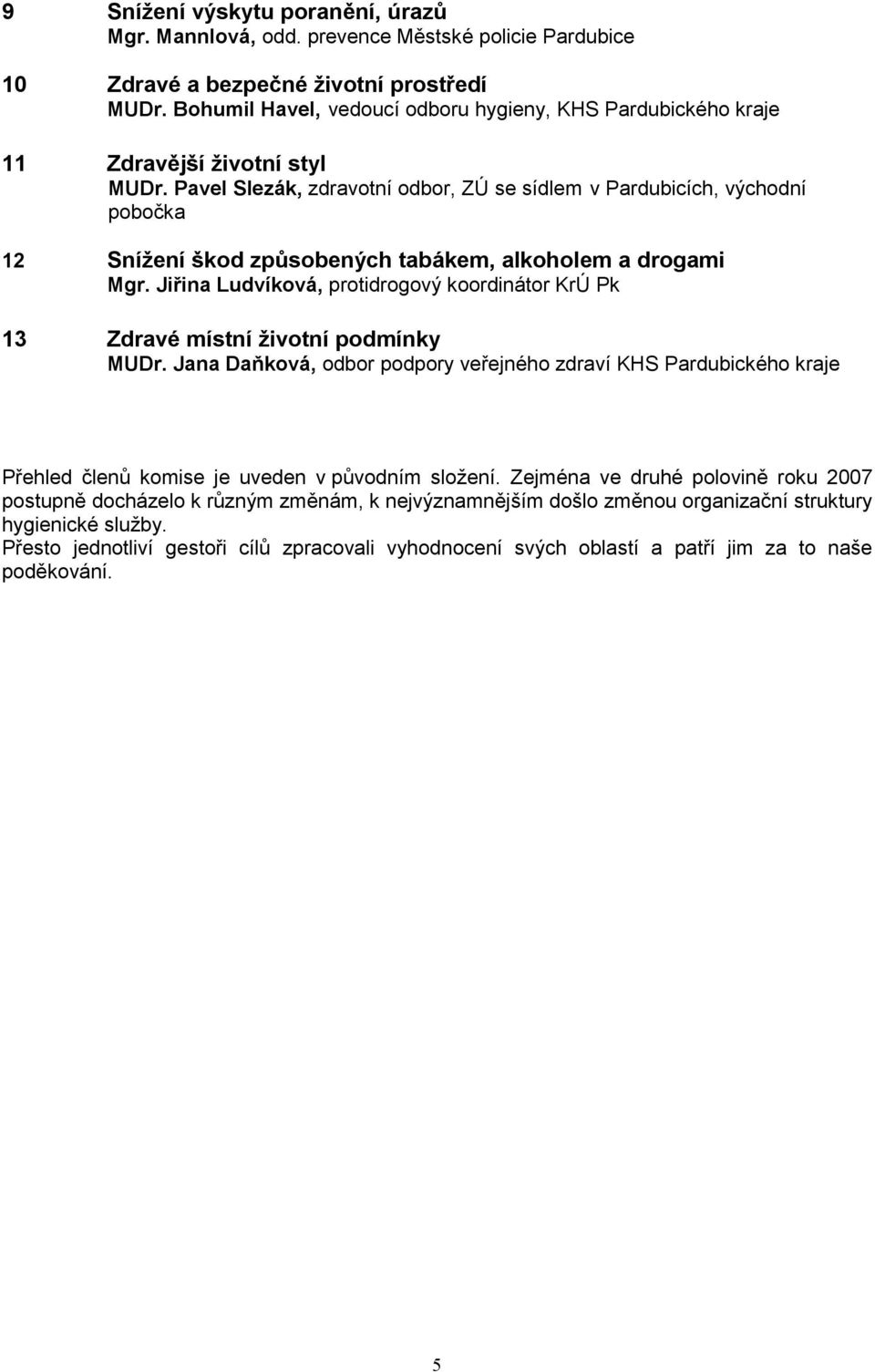 Pavel Slezák, zdravotní odbor, ZÚ se sídlem v Pardubicích, východní pobočka 12 Snížení škod způsobených tabákem, alkoholem a drogami Mgr.