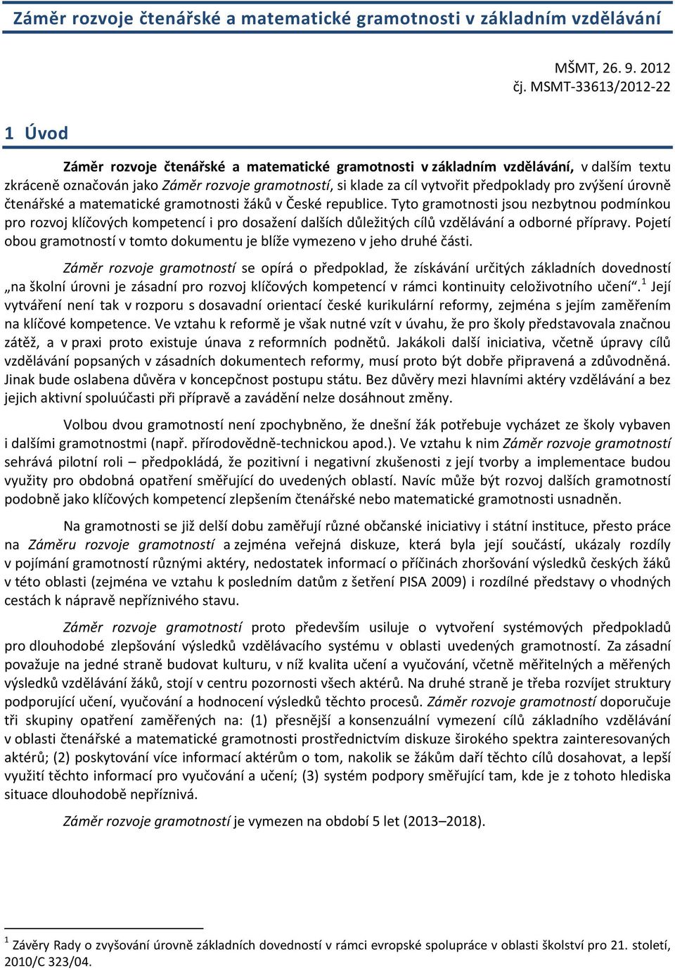 předpoklady pro zvýšení úrovně čtenářské a matematické gramotnosti žáků v České republice.