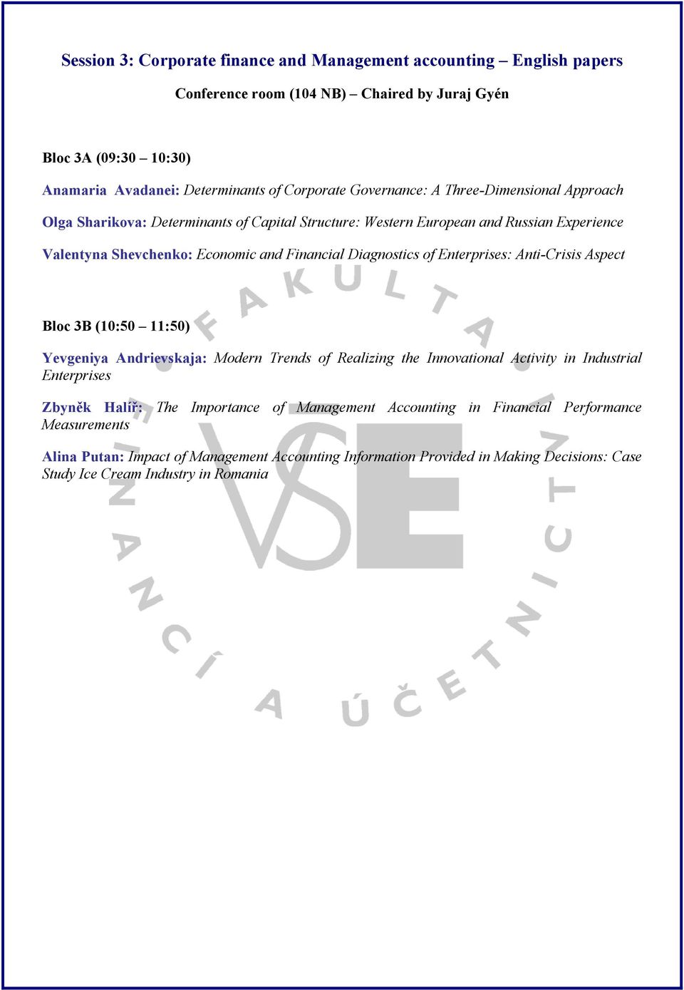 Diagnostics of Enterprises: Anti-Crisis Aspect Bloc 3B (10:50 11:50) Yevgeniya Andrievskaja: Modern Trends of Realizing the Innovational Activity in Industrial Enterprises Zbyněk Halíř: