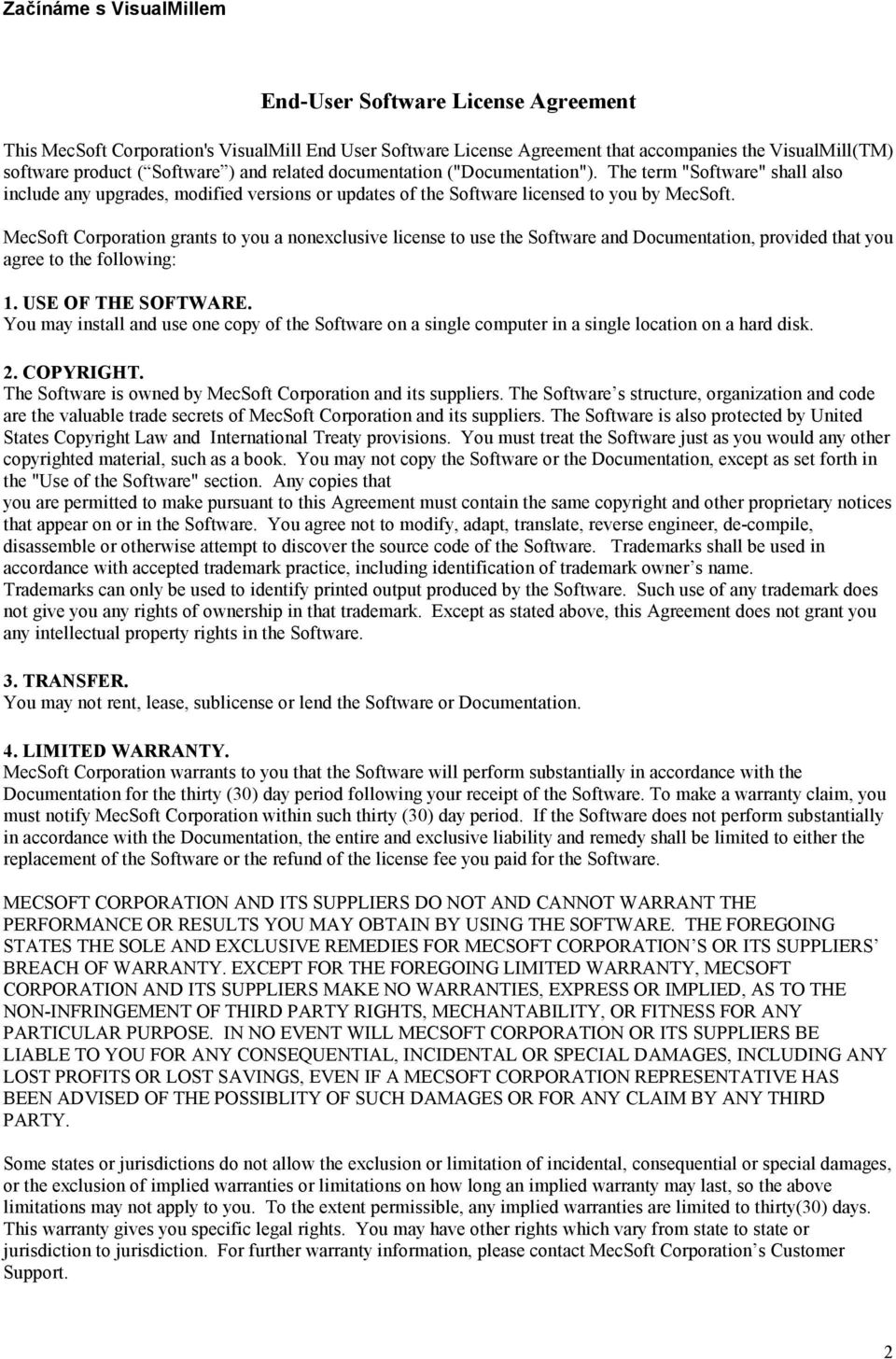 MecSoft Corporation grants to you a nonexclusive license to use the Software and Documentation, provided that you agree to the following: 1. USE OF THE SOFTWARE.