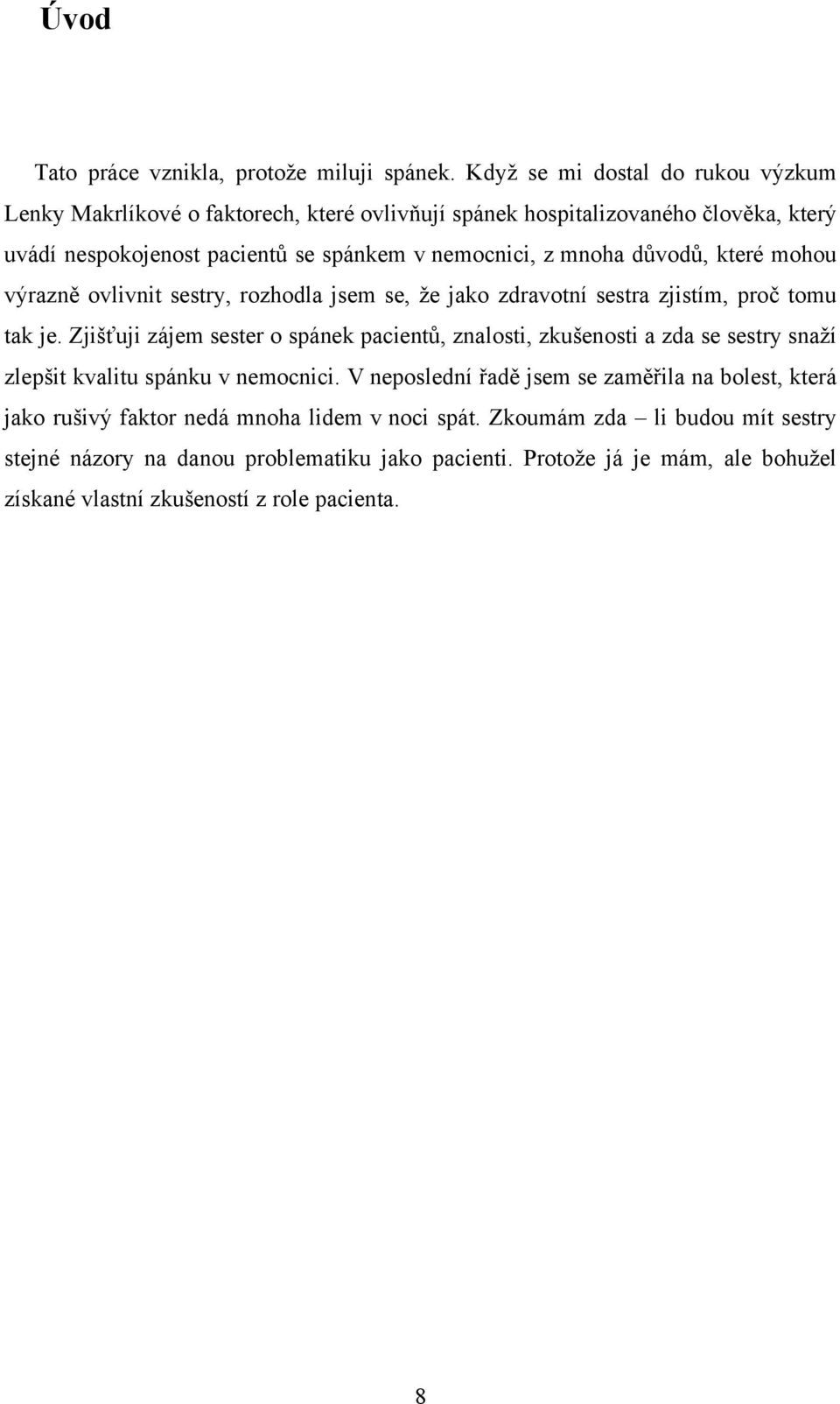 důvodů, které mohou výrazně ovlivnit sestry, rozhodla jsem se, že jako zdravotní sestra zjistím, proč tomu tak je.