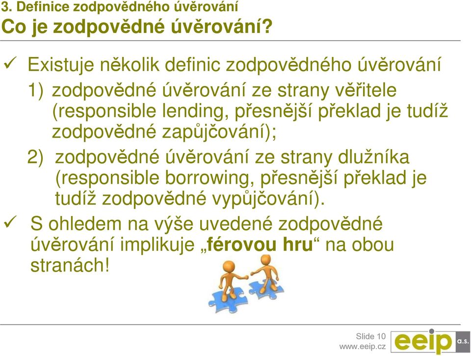 lending, přesnější překlad je tudíž zodpovědné zapůjčování); 2) zodpovědné úvěrování ze strany dlužníka